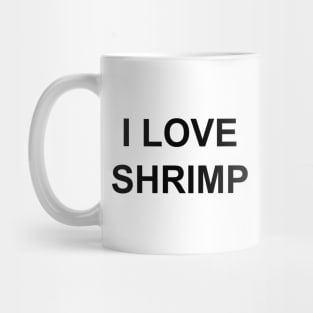 I LOVE SHRIMP Mug